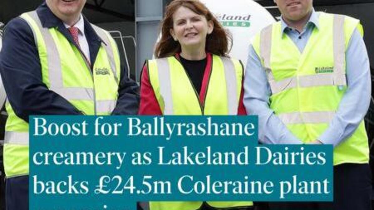 Boost for Ballyrashane creamery as Lakeland Dairies backs £24.5m Coleraine plant expansion