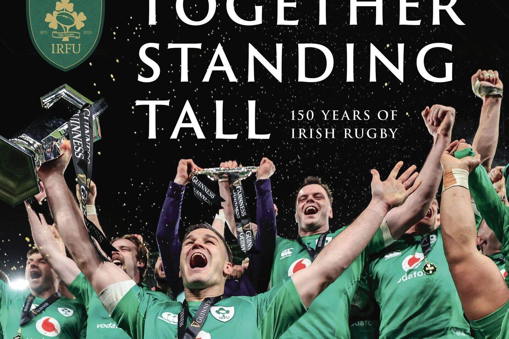 Together Standing Tall: 150 Years of Irish Rugby by John Scally/IRFU ...